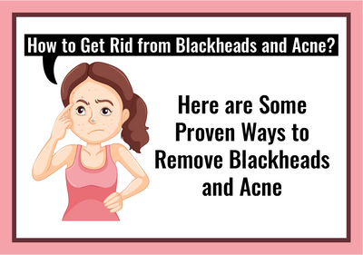 Ways to help get rid of Acne and Blackheads